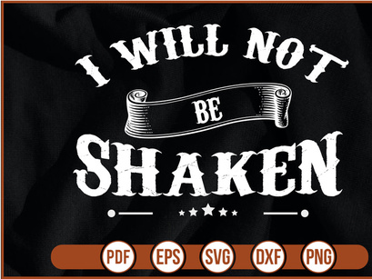 I WILL NOT BE SHAKEN t shirt Design