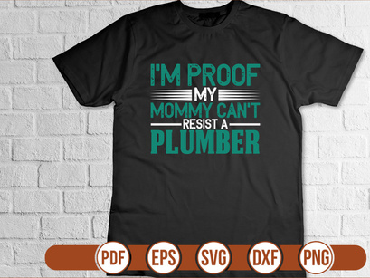 Im Proof My Mommy Cant Resist A Plumber