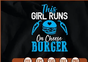 This Girl Runs On Cheese Burger