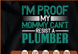 Im Proof My Mommy Cant Resist A Plumber