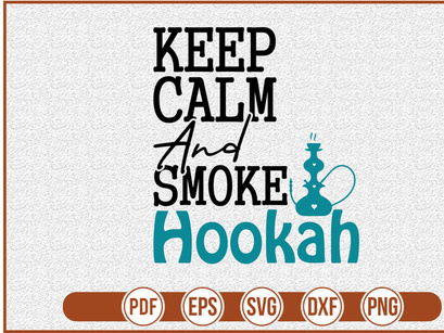 Keep Calm And Smoke Hookah