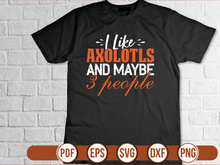 I Like Axolotls And Maybe 3 People