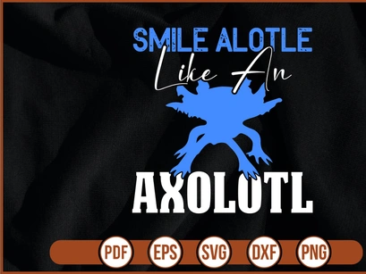 Smile Alotle Like An Axolotl
