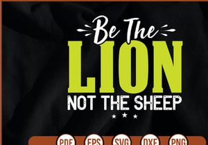 Be The Lion Not The Sheep