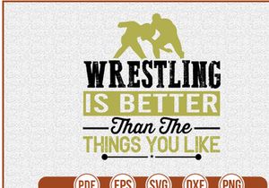 Wrestling is better than the things you like