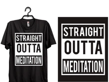 straight outta meditation typography t shirt design