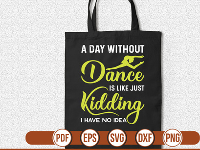 a day without dancing is like just kidding i have no idea t shirt Design
