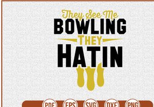 They See Me Bowling They Hatin