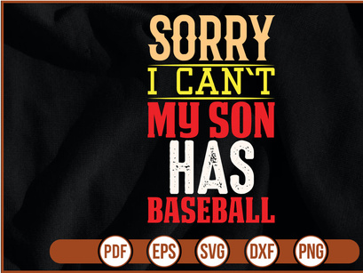sorry i can`t my son has baseball t shirt Design