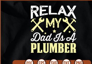 Relax My Dad Is A Plumber