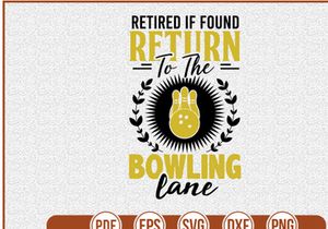 Retired If Found Return To The Bowling Lane