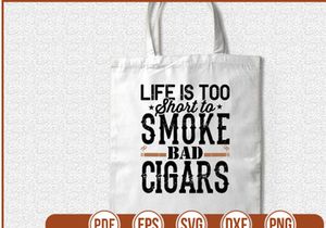 Life Is Too Short to smoke bad cigars