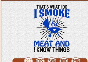 Thats What I Do I Smoke Meat and I Know Things