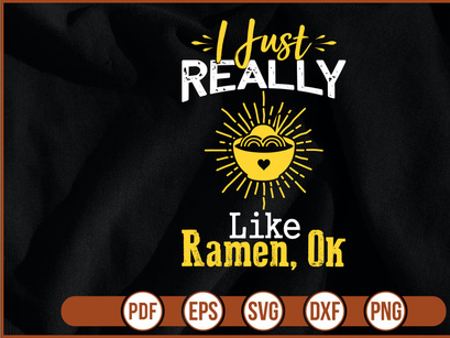 I Just Really Like Ramen Ok