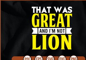 That was great and im not Lion