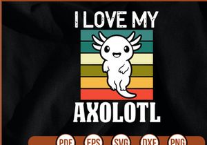 I Love My Axolotl