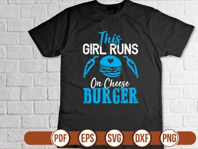 This Girl Runs On Cheese Burger