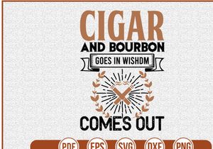 Cigar And Bourbon Goes In Wishdm Comes Out