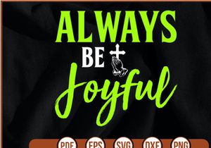 ALWAYS BE JOYFUL t shirt Design