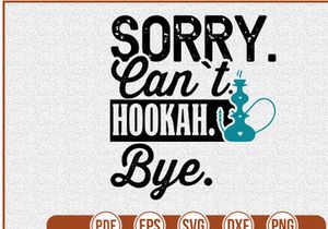 Sorry Cant Hookah Bye