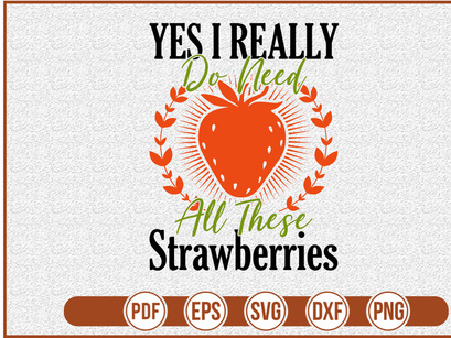 Yes I Really Do Need All These Strawberries