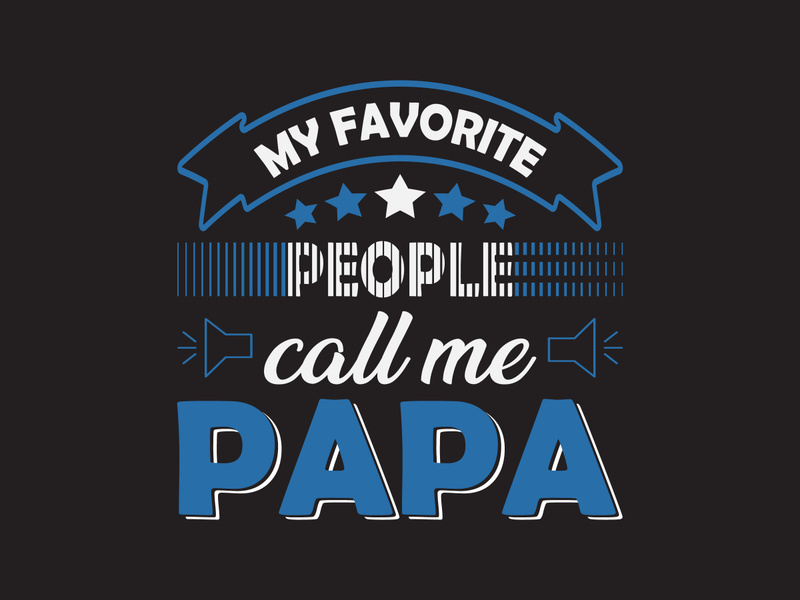 My favorite people call me papa