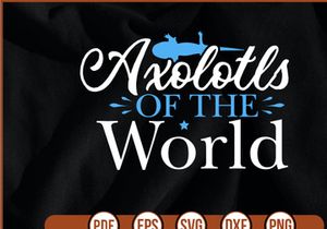 Axolotls Of The World