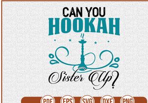 Can You Hookah Sister Up