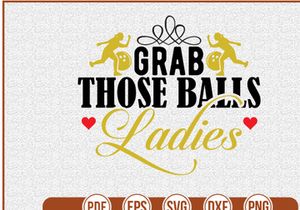 Grab  Those Balls Ladies