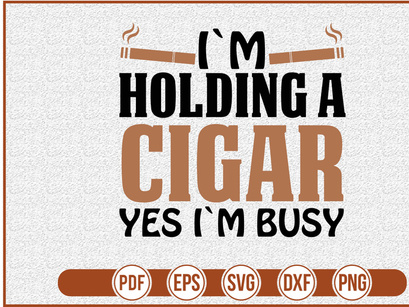 Im Holding A Cigar Yes Im Busy