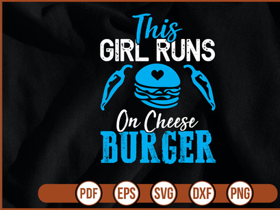 This Girl Runs On Cheese Burger