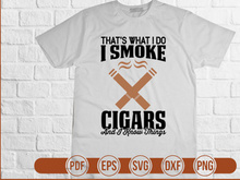 Thats What I Do I Smoke Cigars And I Know Things