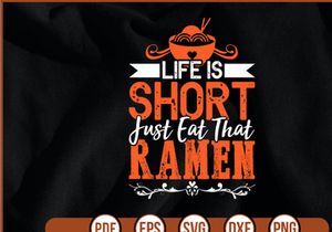 Life Is Short Just Eat That Ramen