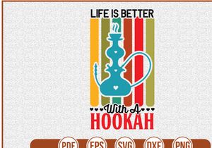 Life Is Better With A Hookah