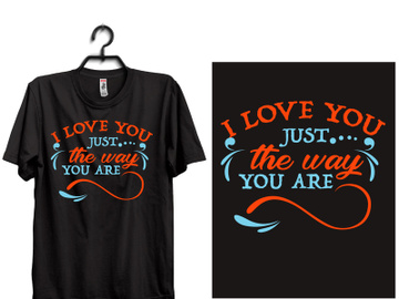 typography t shirt design.  I LOVE YOU JUST THE WAY YOU ARE preview picture