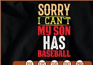 sorry i can`t my son has baseball t shirt Design
