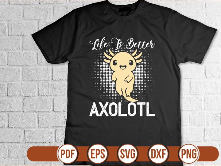 Life Is Better Axolotl