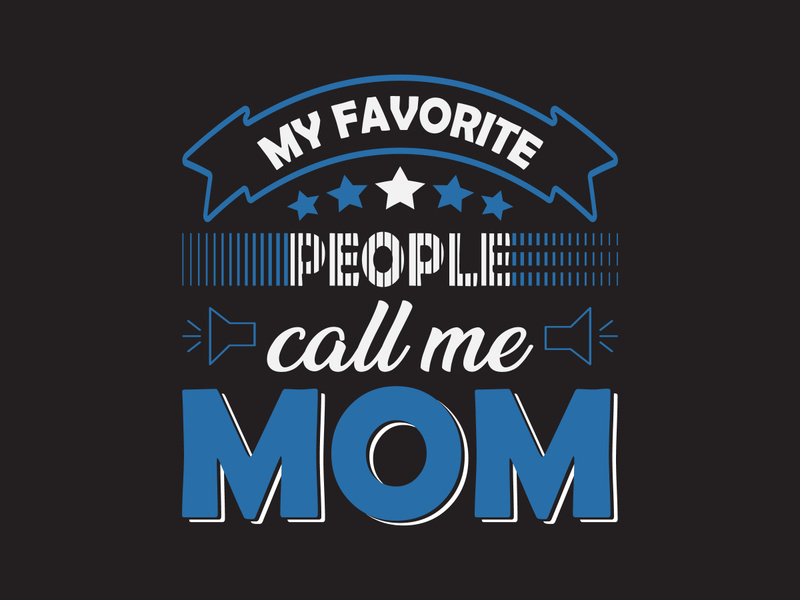 My favorite people call me mom
