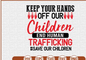 Keep Your Hands Off Our Children End Human Trafficking save Our Children