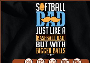 softball dad just like a baseball dad but with bigger balls t shirt Design