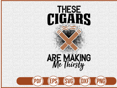 These Cigars Are Making Me Thirsty