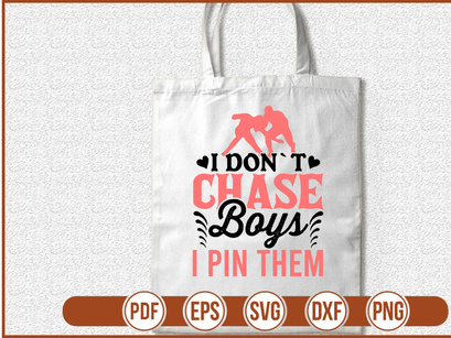 I Dont Chase Boys I Pin Them