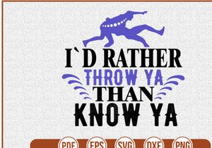 Id Rather Throw Ya Than Know Ya