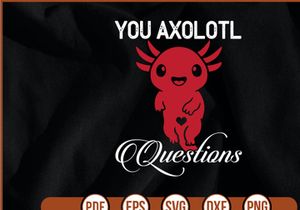 You Axolotl Questions