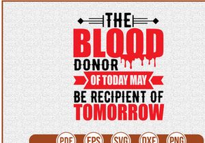 The Blood Donor Of Today May Be Recipient Of Tomorrow