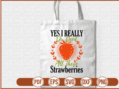 Yes I Really Do Need All These Strawberries