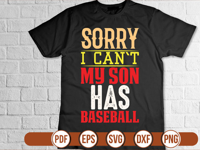 sorry i can`t my son has baseball t shirt Design