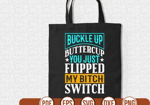 buckle up buttercup you just flipped my bitch switch t shirt Design