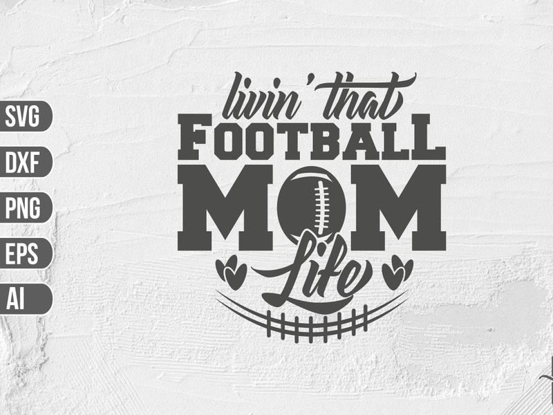 Livin' That Football Mom Life SVG
