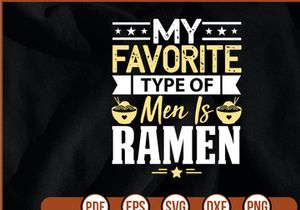 My Favorite Type Of Men Is Ramen